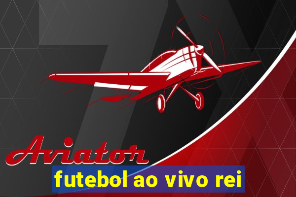 futebol ao vivo rei